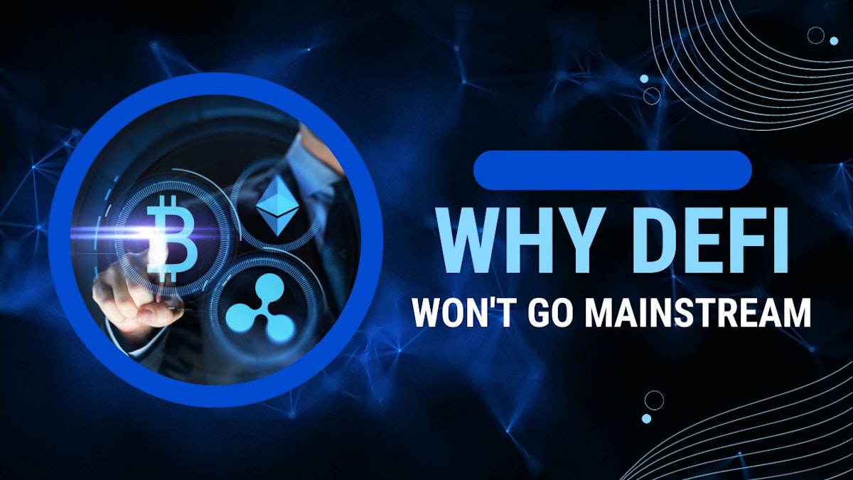 featured image - Why DeFi Won’t Go Mainstream