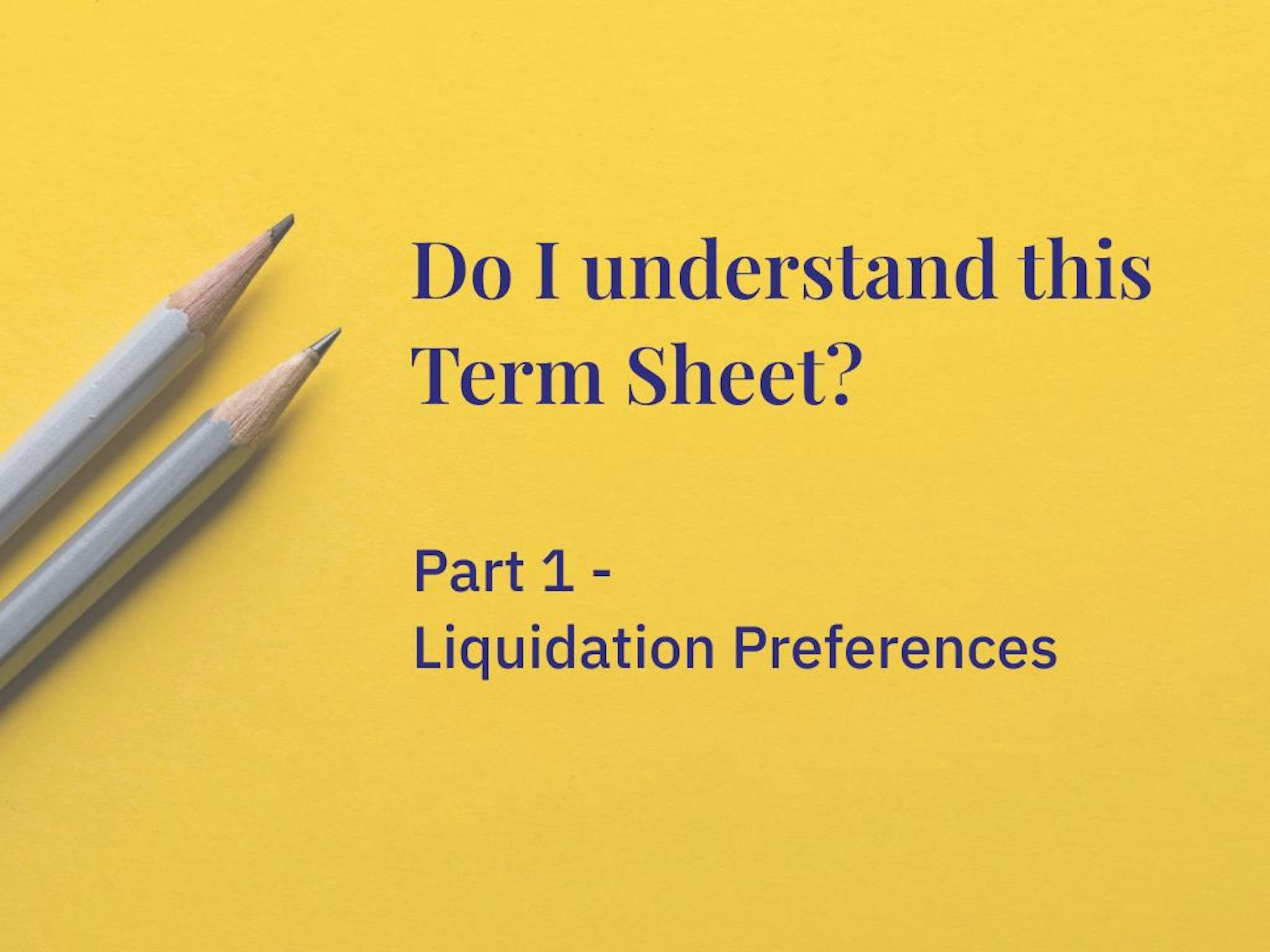 featured image - Understanding Term Sheets - Part 1: Liquidation Preferences