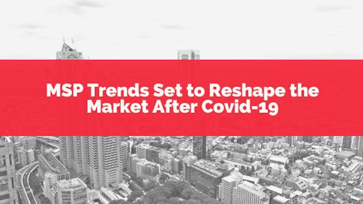 featured image - MSPs Can Help Reshape The Market After COVID-19