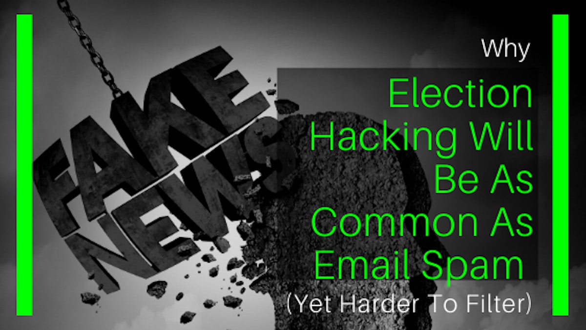featured image - Why Election Hacking Will Be As Common As Email Spam [Yet Harder To Filter]