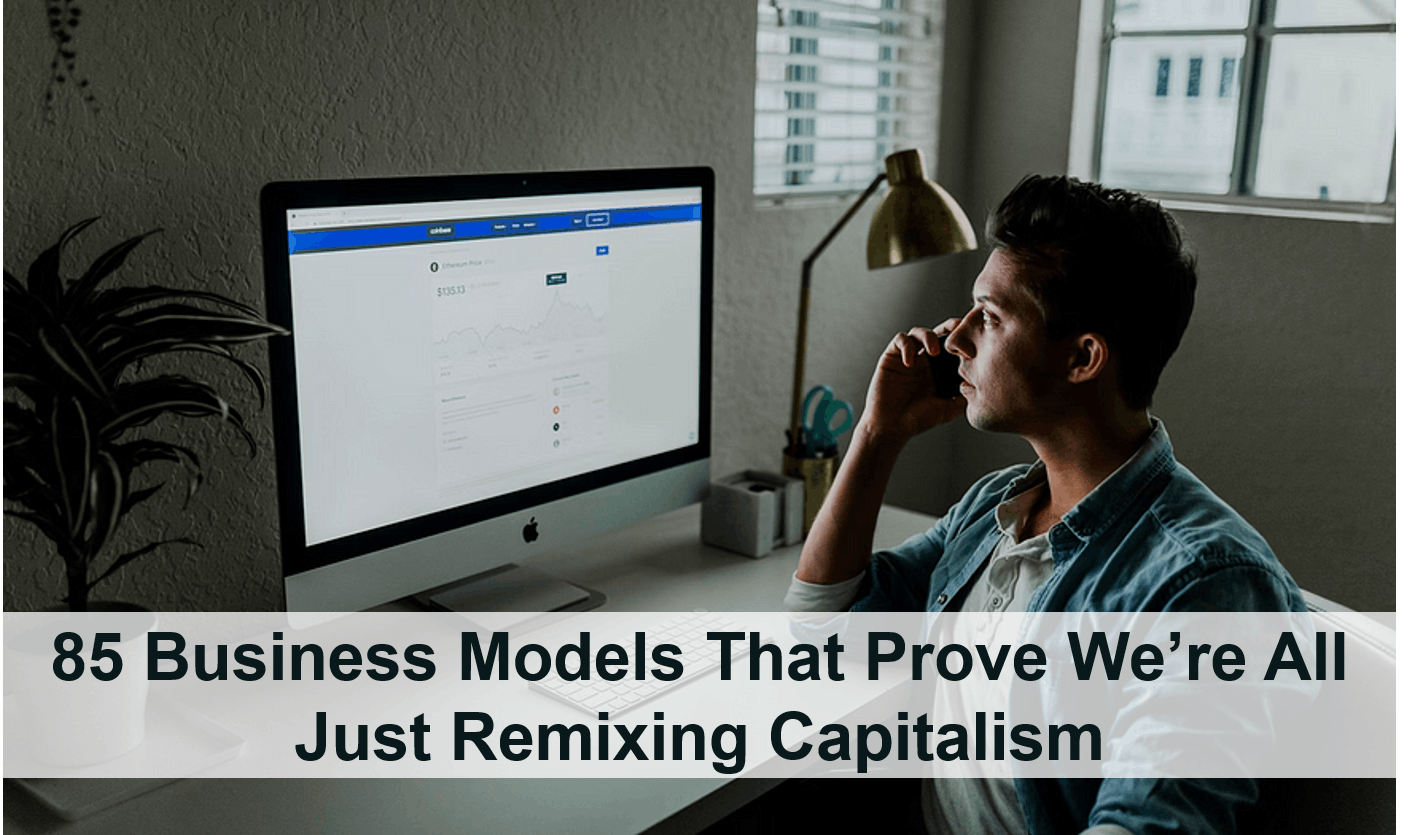 We’re All Just Remixing Capitalism: 85 Business Models That Prove So