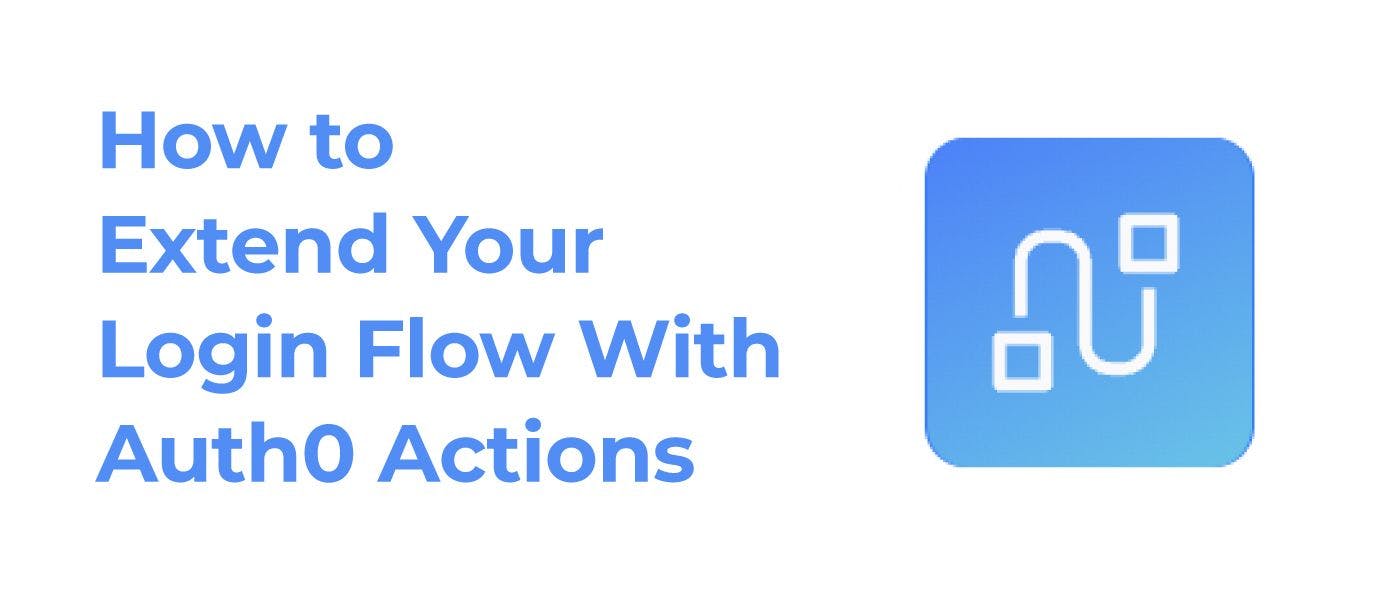 featured image - Extending Your Login Flow With Auth0 Actions