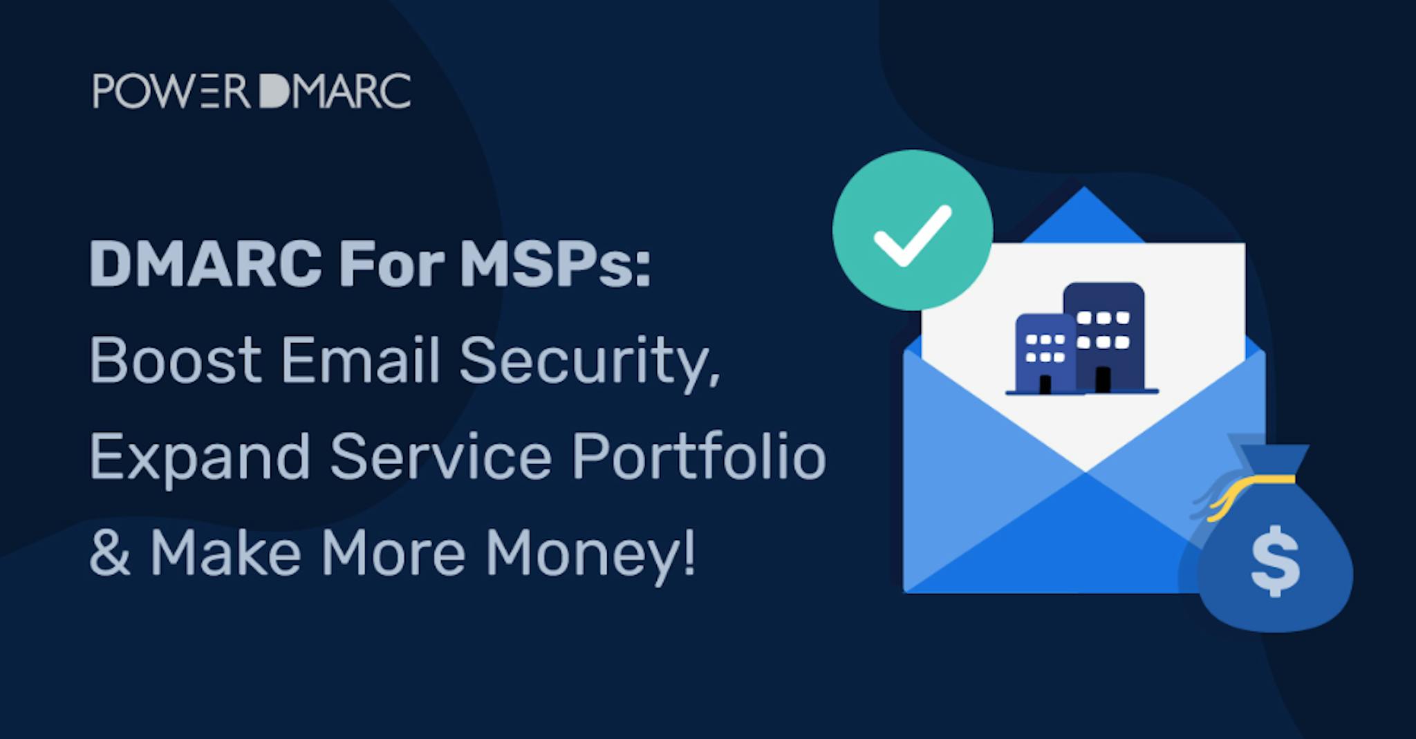 featured image - DMARC For MSPs: Boost Email Security, Expand Service Portfolio & Make More Money!