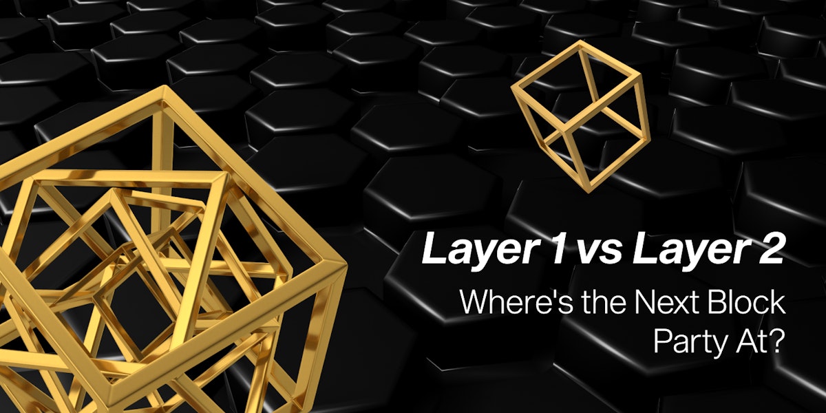 featured image - Layer 1 vs Layer 2: Where’s the Next Block Party At?