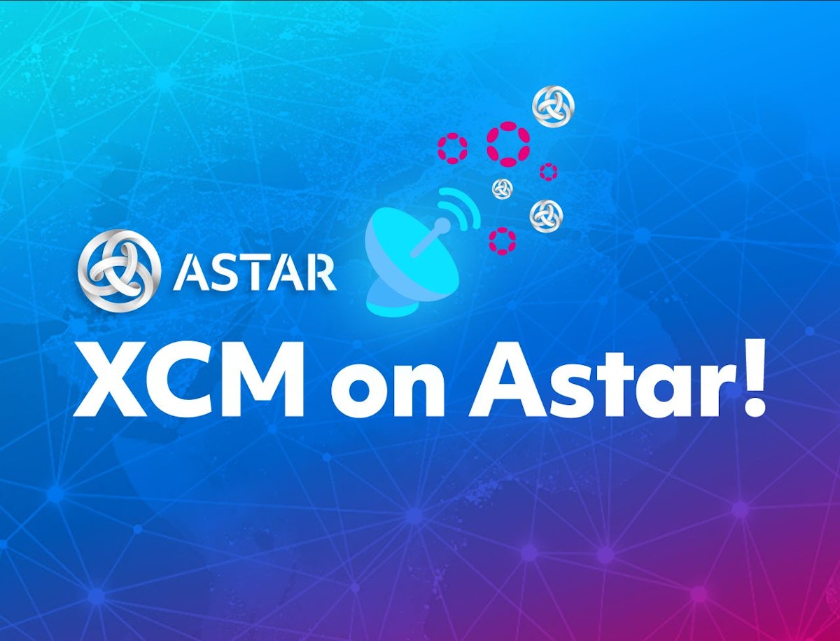 featured image - XCM on Astar is NOW LIVE!!!