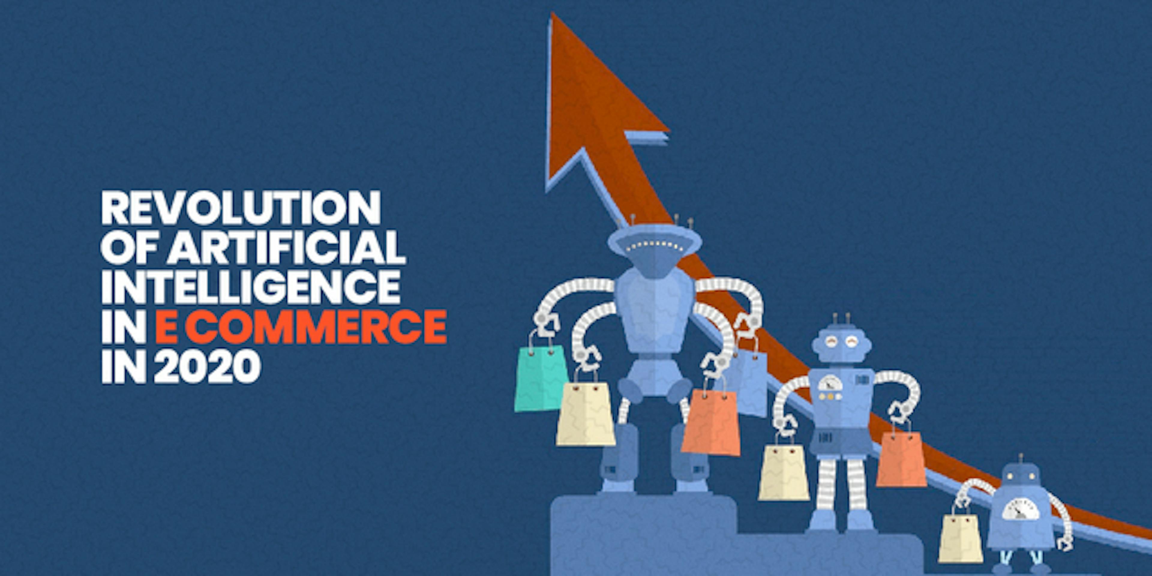 Revolution of Artificial Intelligence in E-commerce in 2020 And Benefits of Incorporating It
