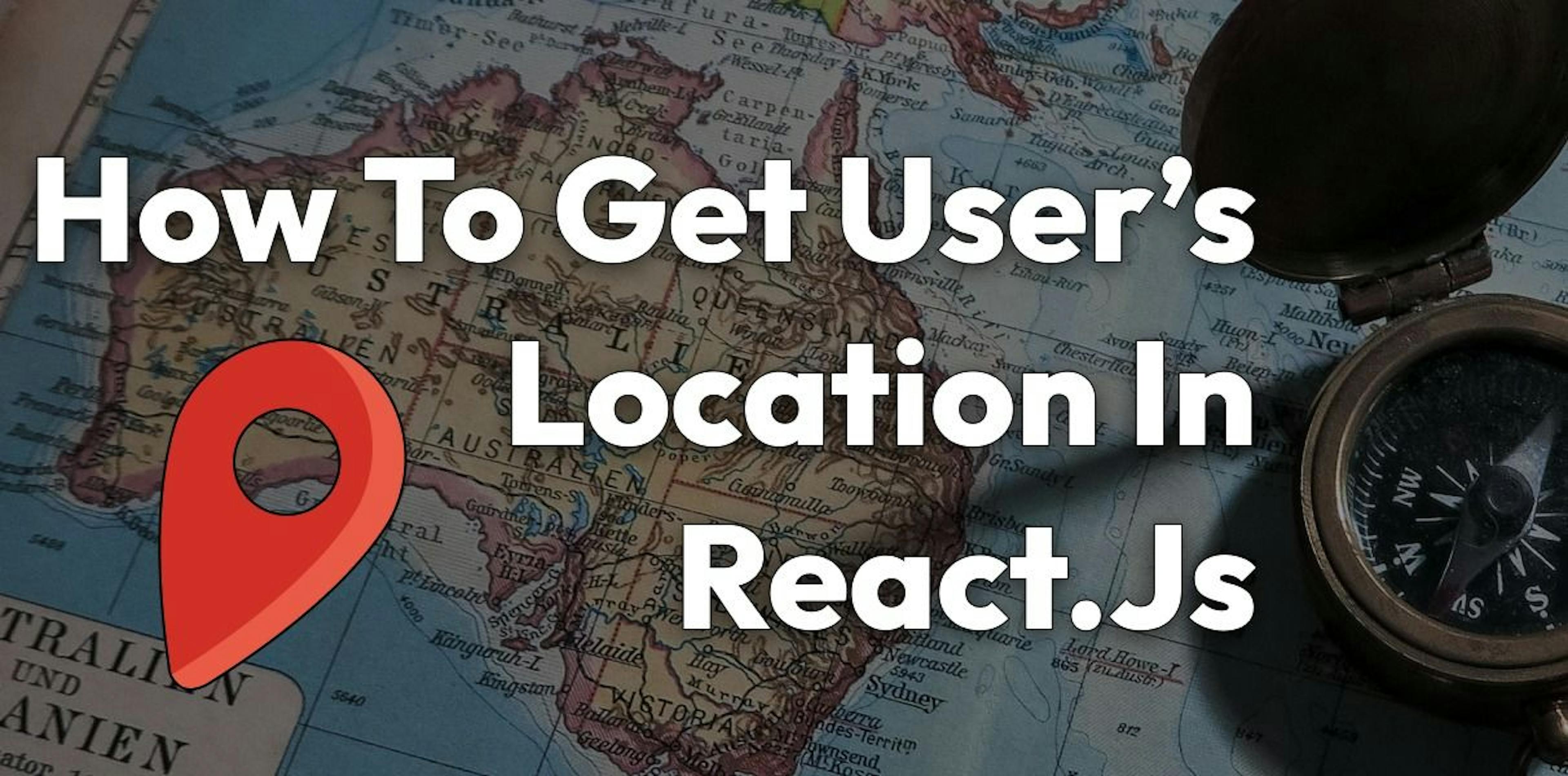 featured image - So ermitteln Sie den Standort eines Benutzers in React.js: Ein praktischer Leitfaden