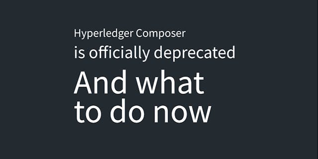 /hyperledger-composer-is-deprecated-kuzqu31cb feature image