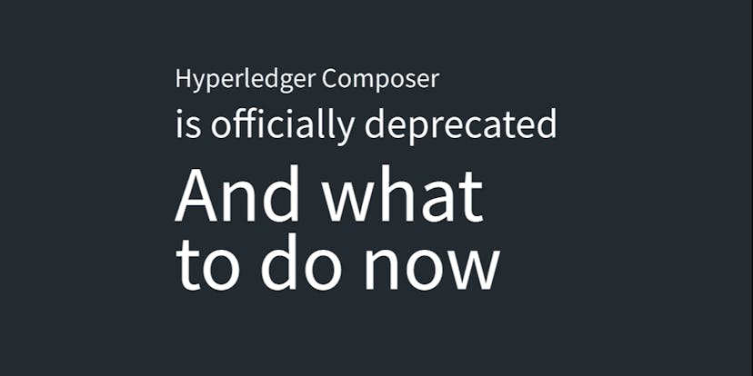 /hyperledger-composer-is-deprecated-kuzqu31cb feature image