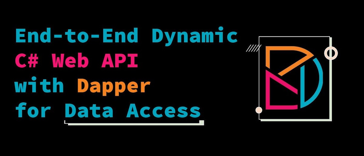 featured image - Building an End-to-End Dynamic C# Web API with Dapper for Data Access