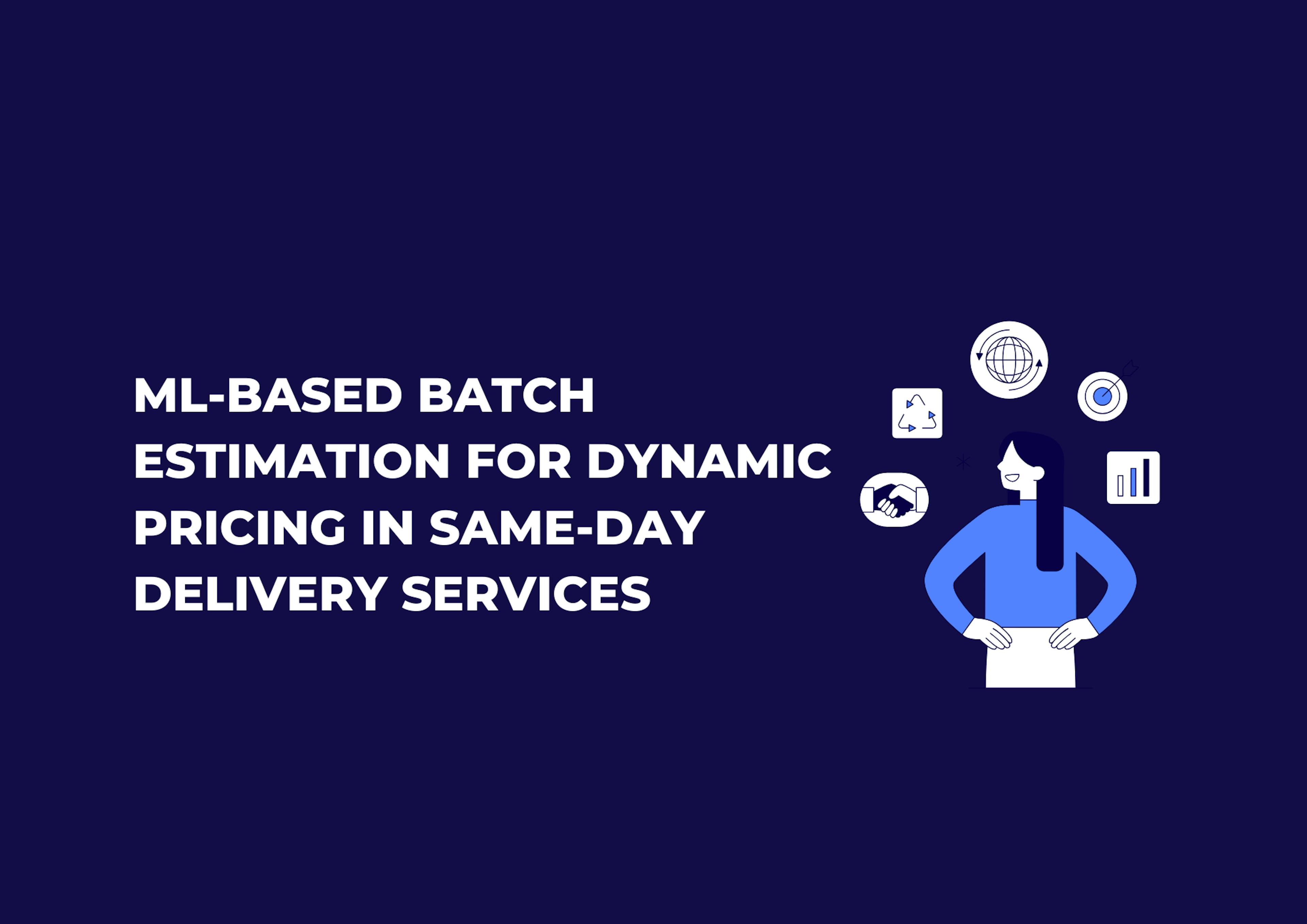 featured image - ML-Based Batch Estimation for Dynamic Pricing in Same-Day Delivery Services