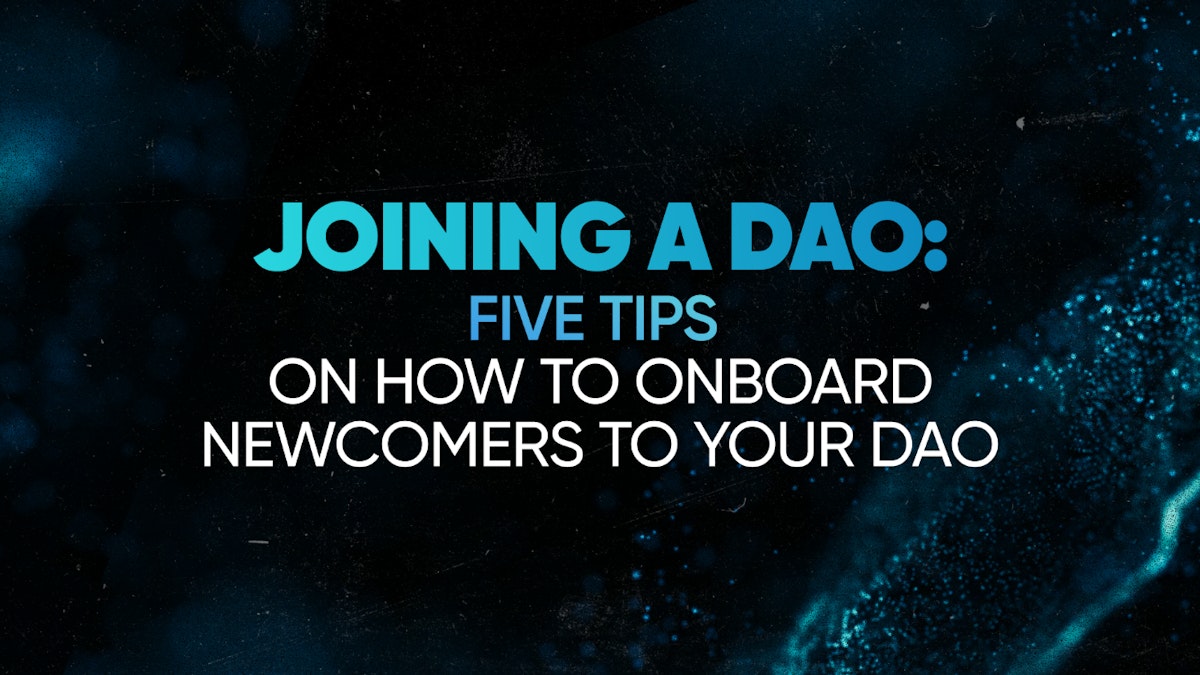 featured image - Joining a DAO: Five Tips on How to Onboard Newcomers to Your DAO