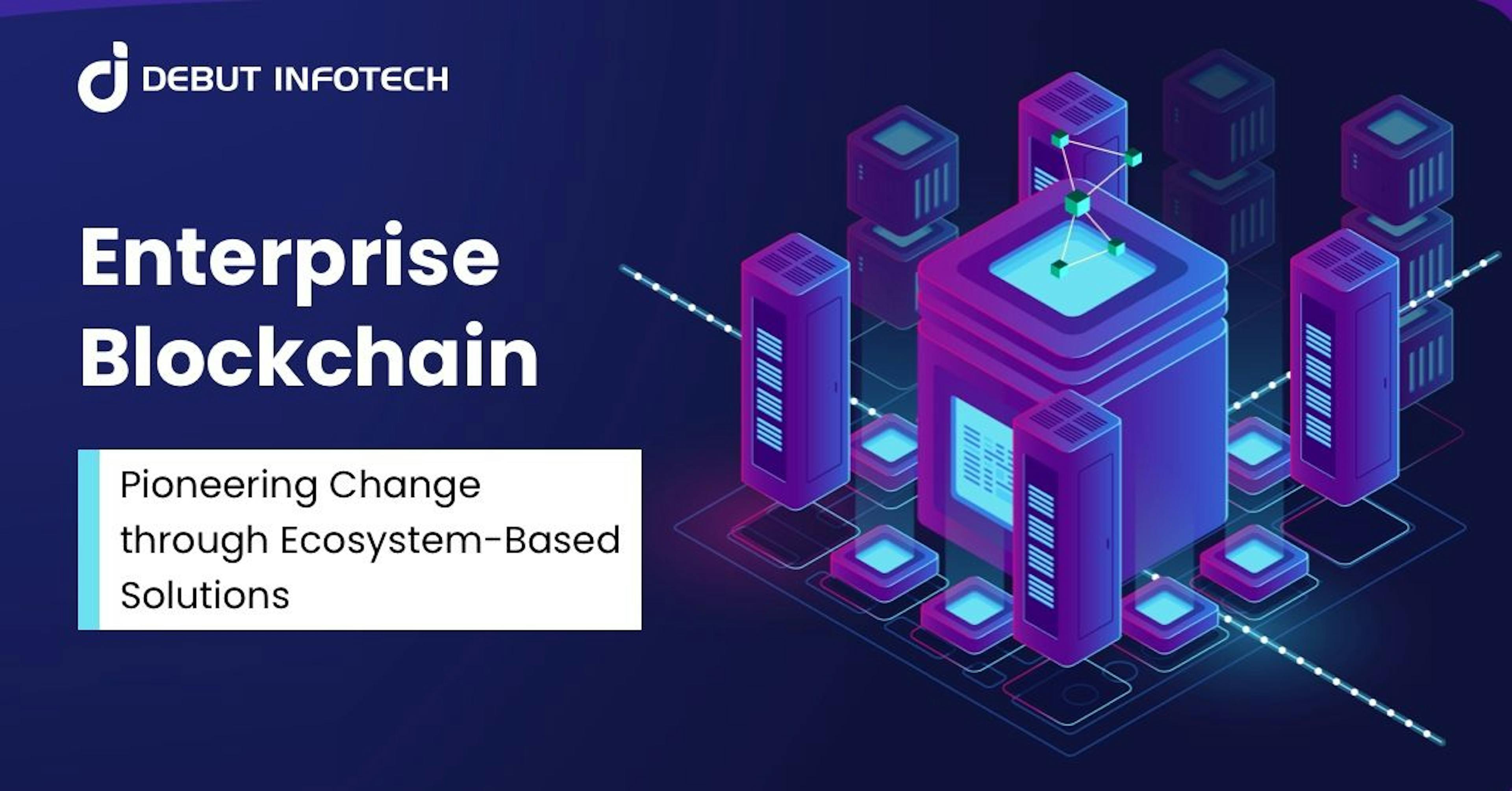 featured image - Blockchain empresarial: mudança pioneira por meio de soluções baseadas em ecossistemas