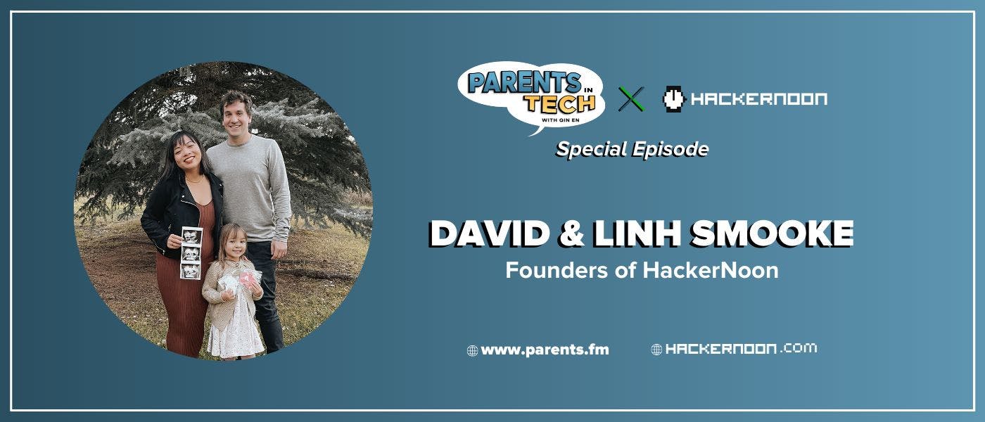 featured image - HackerNoon Leaders David & Linh Smooke Discuss Parenting Challenges on the Parents in Tech Podcast