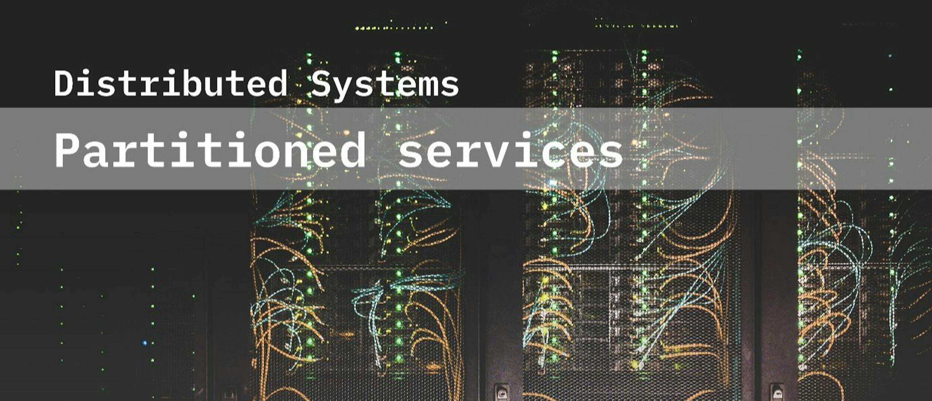 featured image - Understanding Partitioned Services in Distributed Systems 