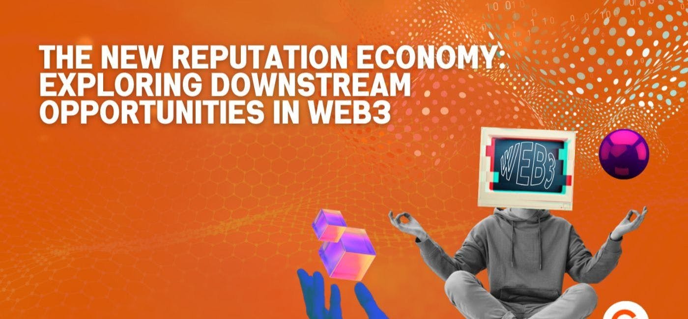 featured image - Unlocking Downstream Opportunities in Web3's Reputation Economy