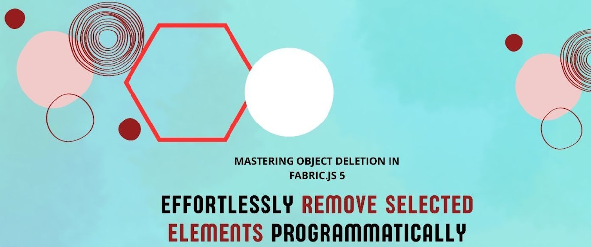 featured image - Object Deletion in Fabric.js 5: Effortlessly Remove Selected Elements Programmatically