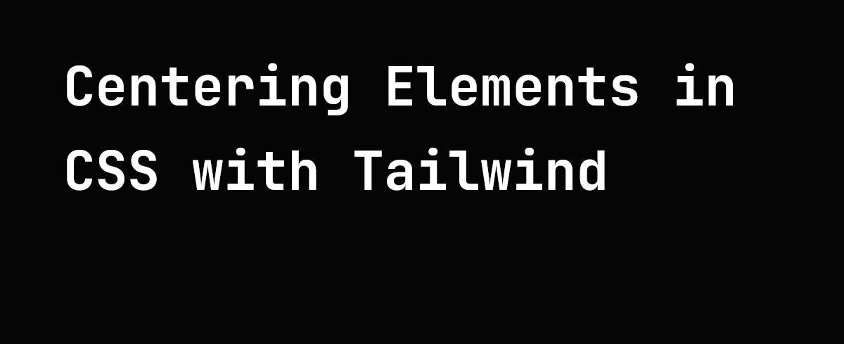 featured image - How to Centre an Element in CSS with Tailwind
