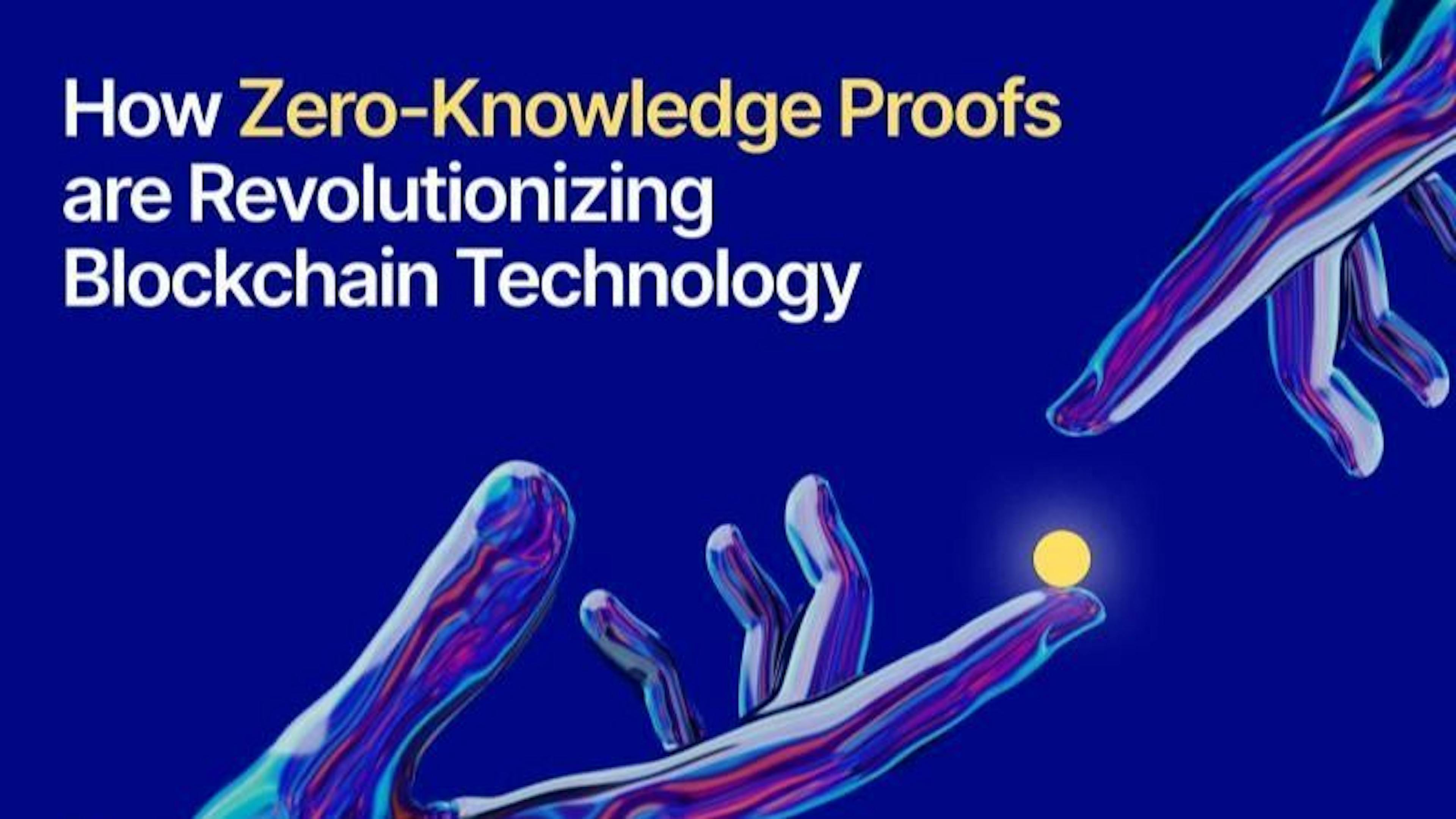 The Revolutionary Impact of Zero-Knowledge Proofs on Blockchain Technology