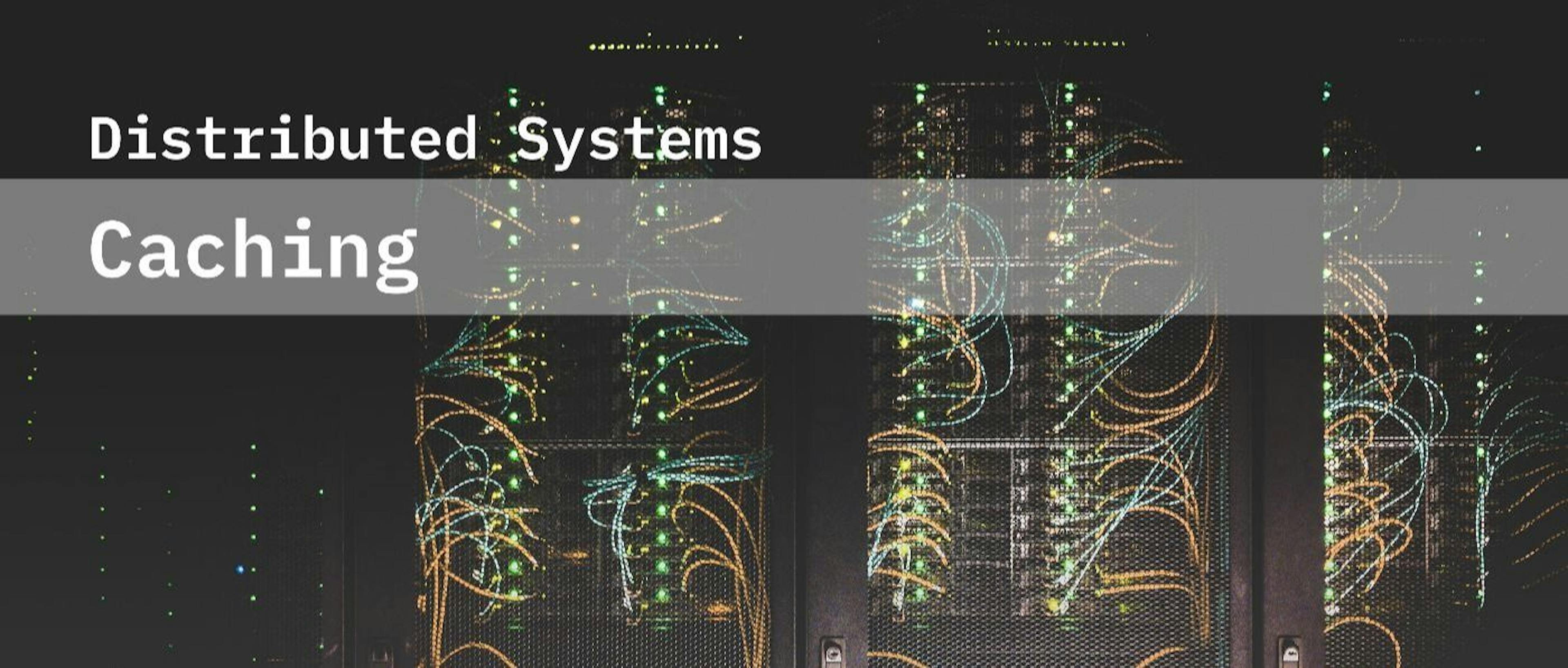 featured image - Understanding Caching in Distributed Systems 