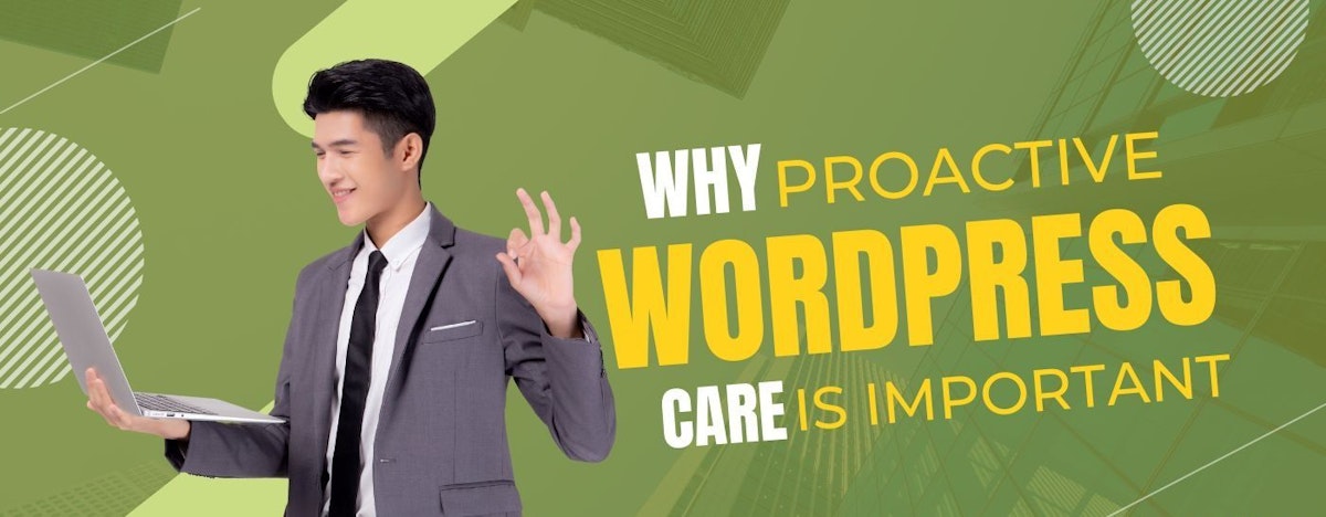 featured image - Why Proactive WordPress Website Care is Important: A Guide to Long-Term Success