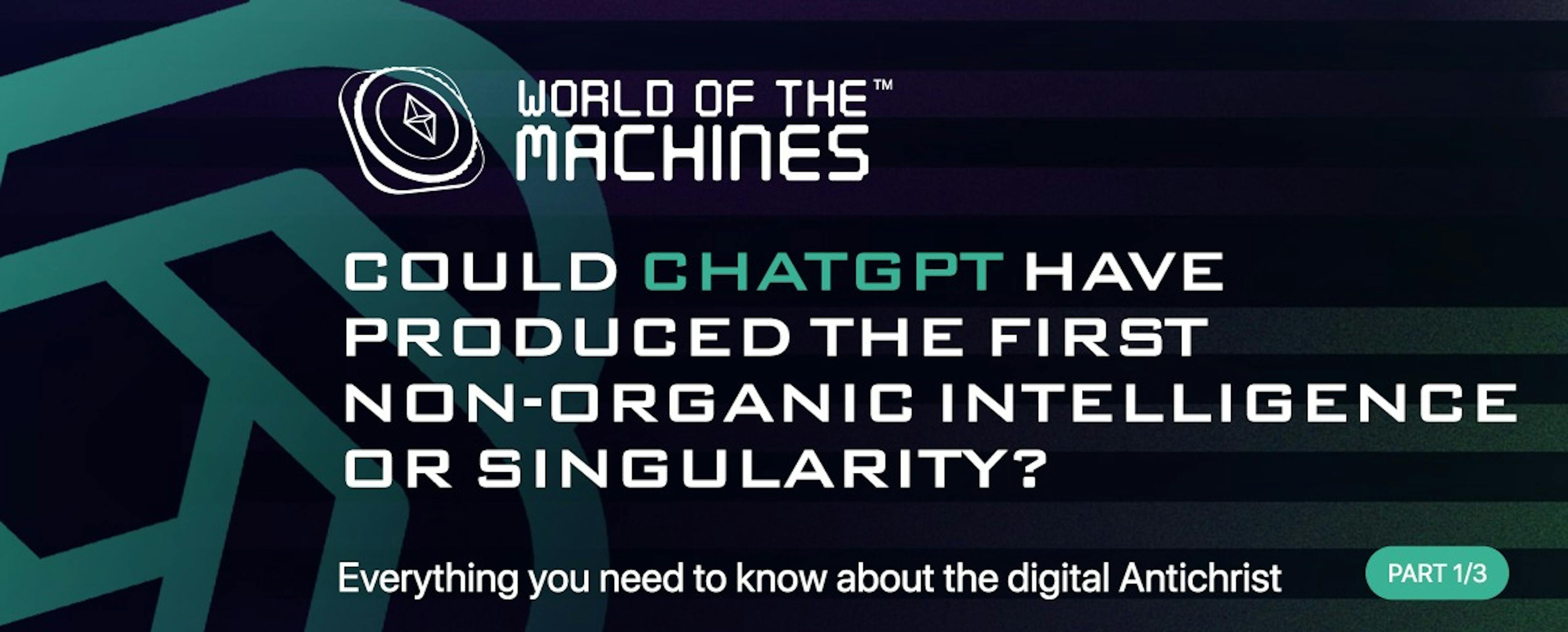 featured image - The Digital Antichrist—Part 1/3: Did ChatGPT Produce the First Non-organic Intelligence?