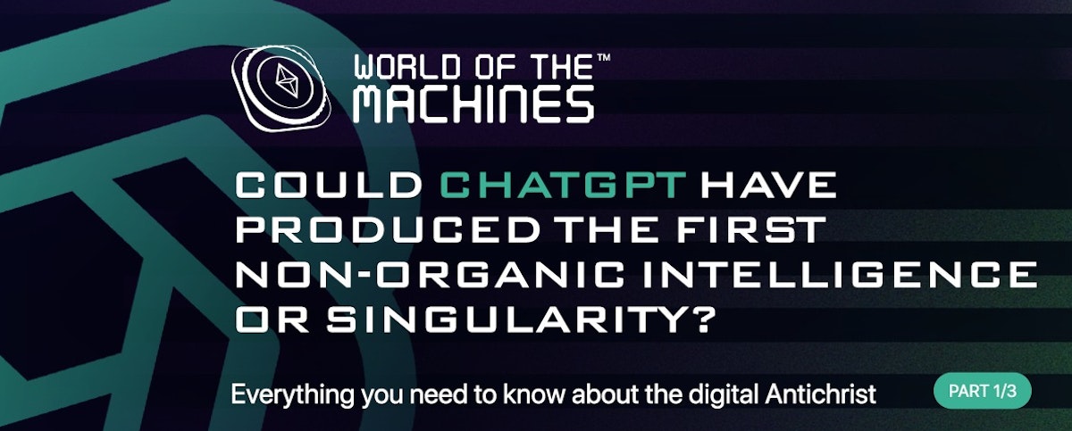 featured image - The Digital Antichrist—Part 1/3: Did ChatGPT Produce the First Non-organic Intelligence?