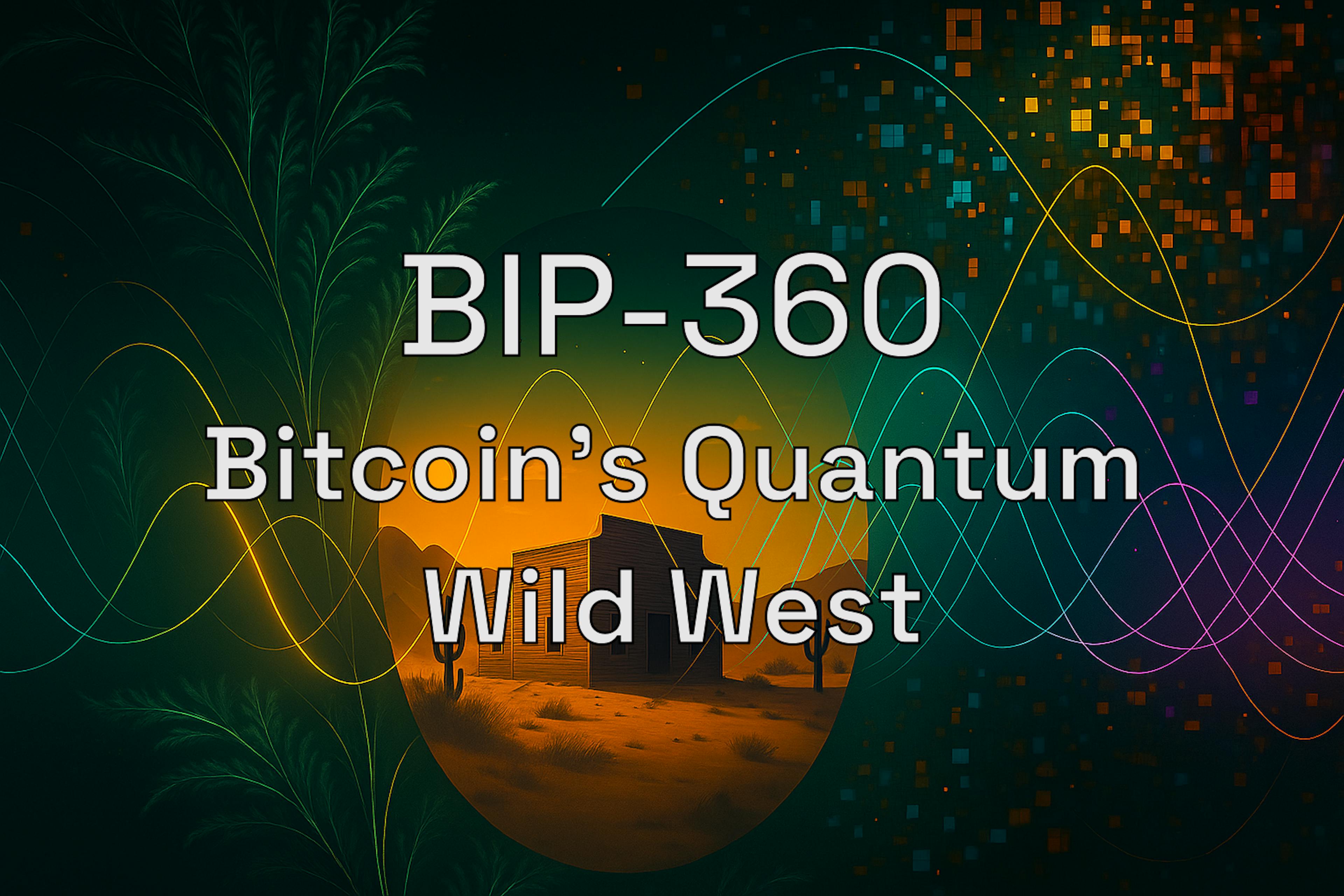 featured image - BIP-360: Bitcoin’s Quantum Wild West