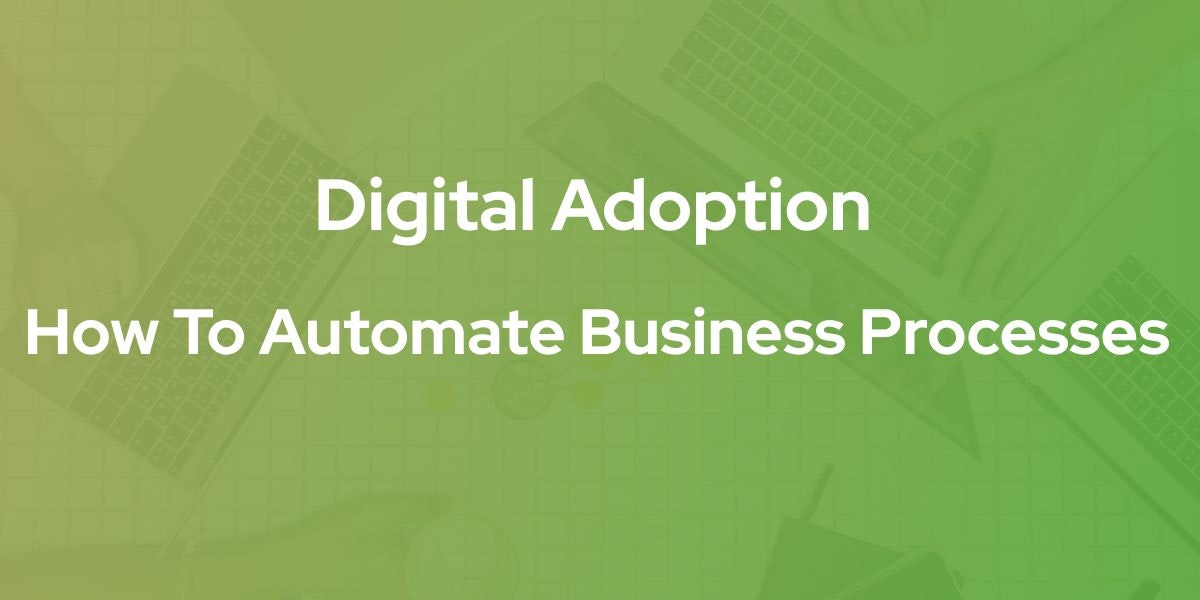 featured image - Digital Adoption: How to Automate Business Processes