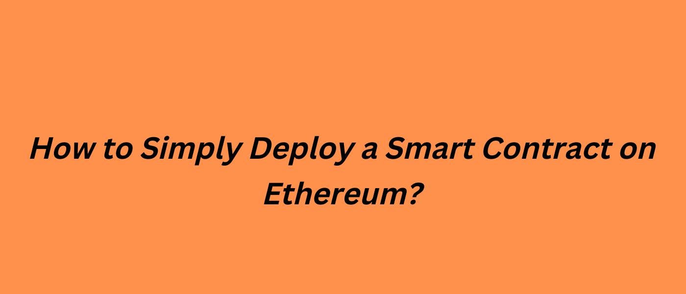 featured image - How to Simply Deploy a Smart Contract on Ethereum