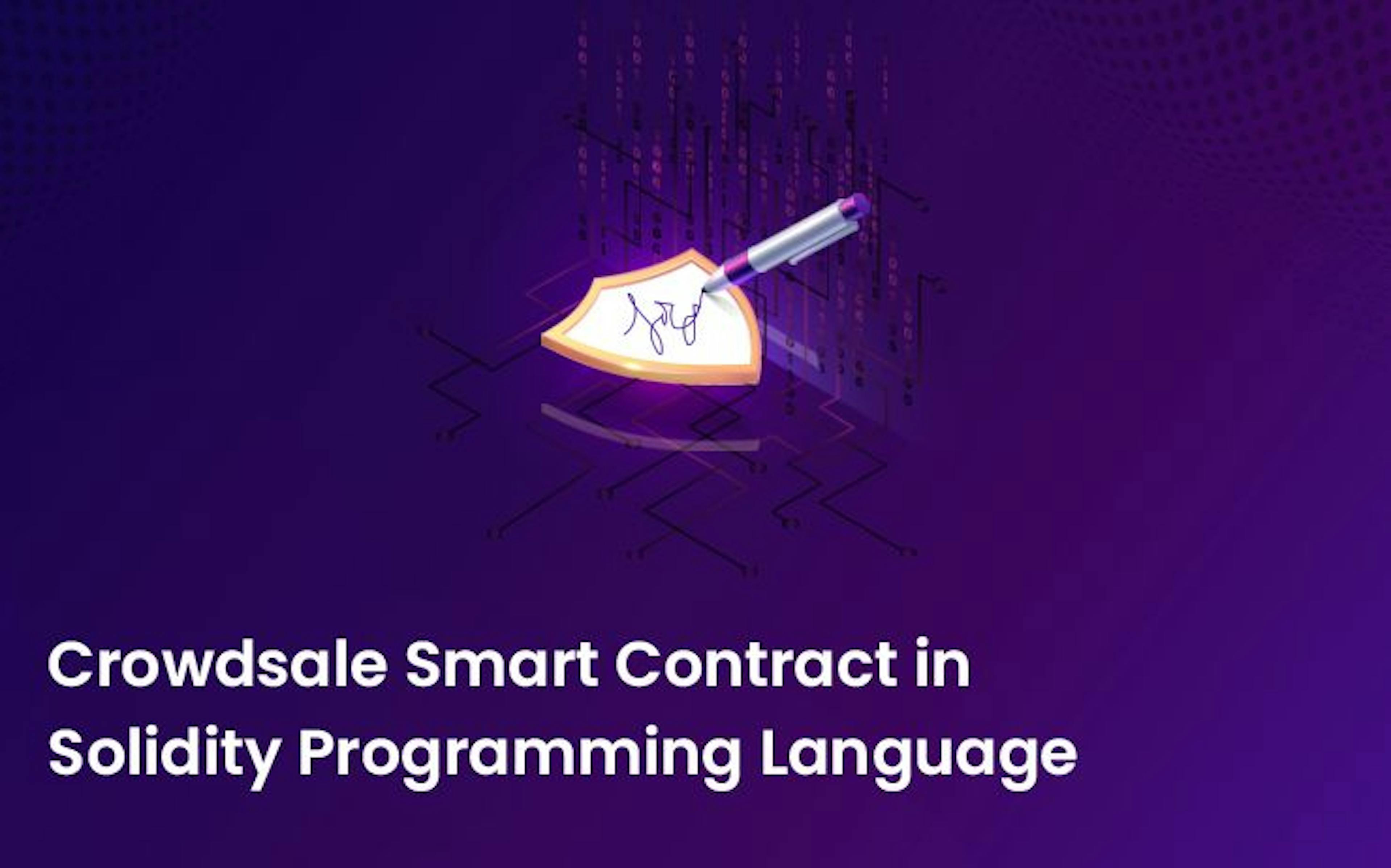 Crowdsale Smart Contract in Solidity Programming Language