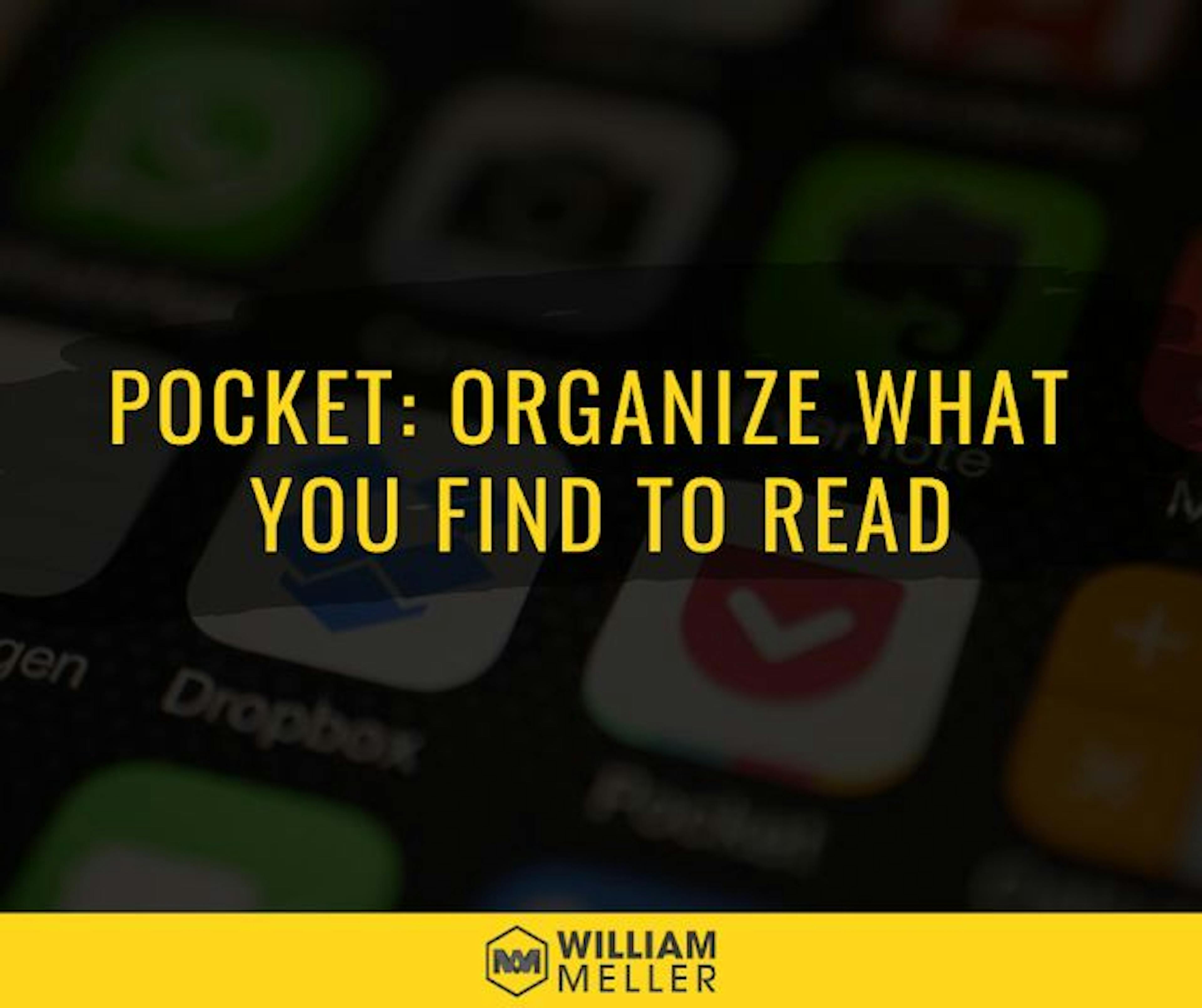 Pocket: Organizing What You Find to Read
