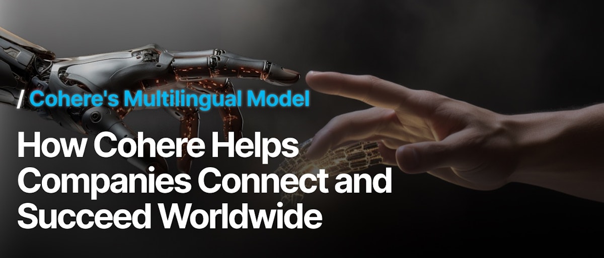featured image - How Cohere's Multilingual Model is Helping Businesses Connect and Succeed Worldwide