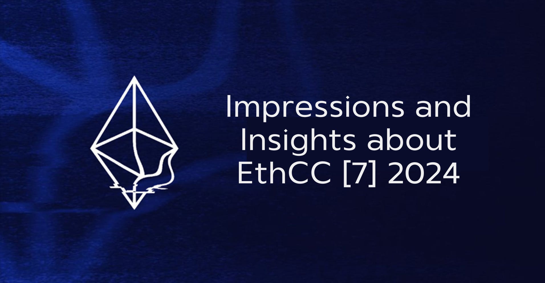 EthCC 2024: Impressions and Insights about the Biggest European Blockchain Conference