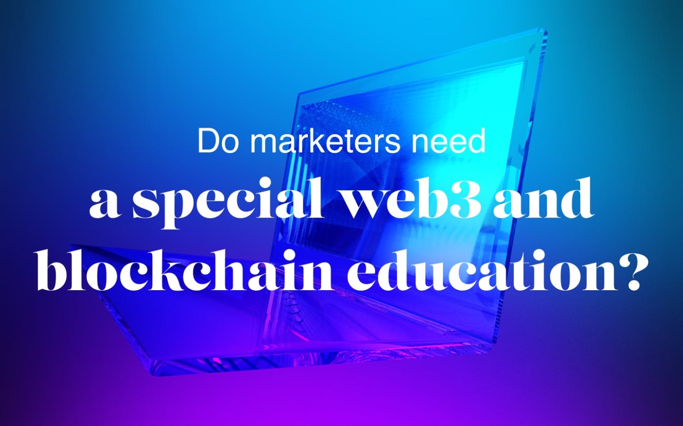 featured image - Do Marketers Need a Special Web3 Education?