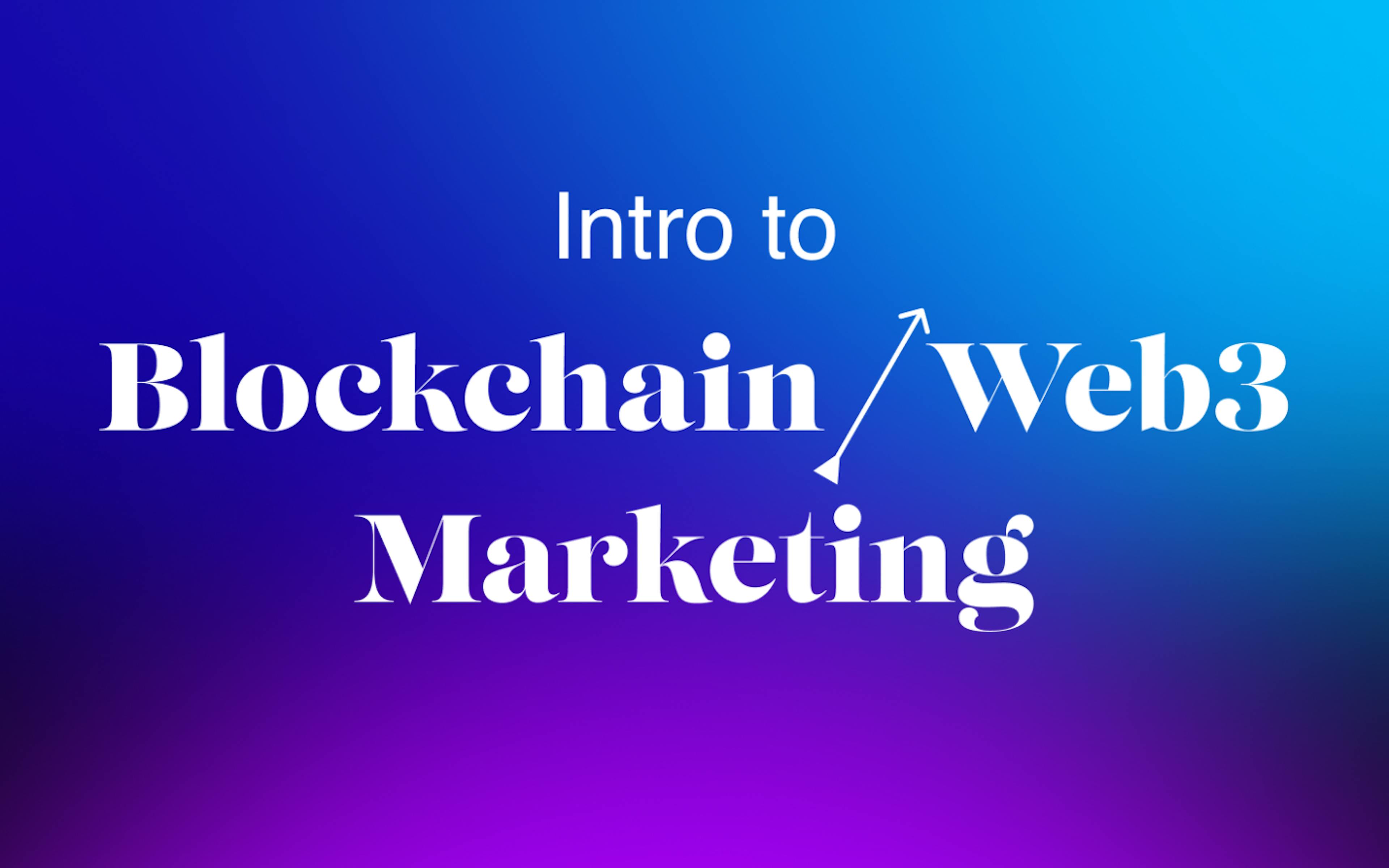 featured image - An Intro to Blockchain/Web3 Marketing in 2023