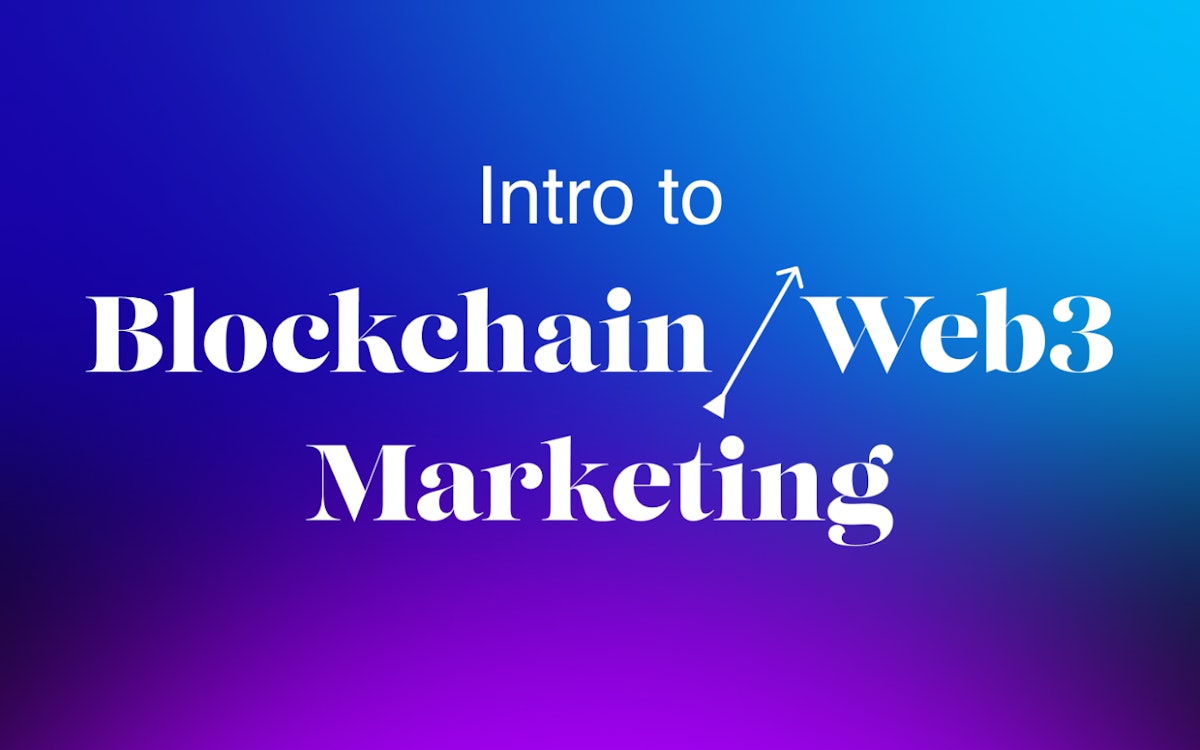featured image - An Intro to Blockchain/Web3 Marketing in 2023
