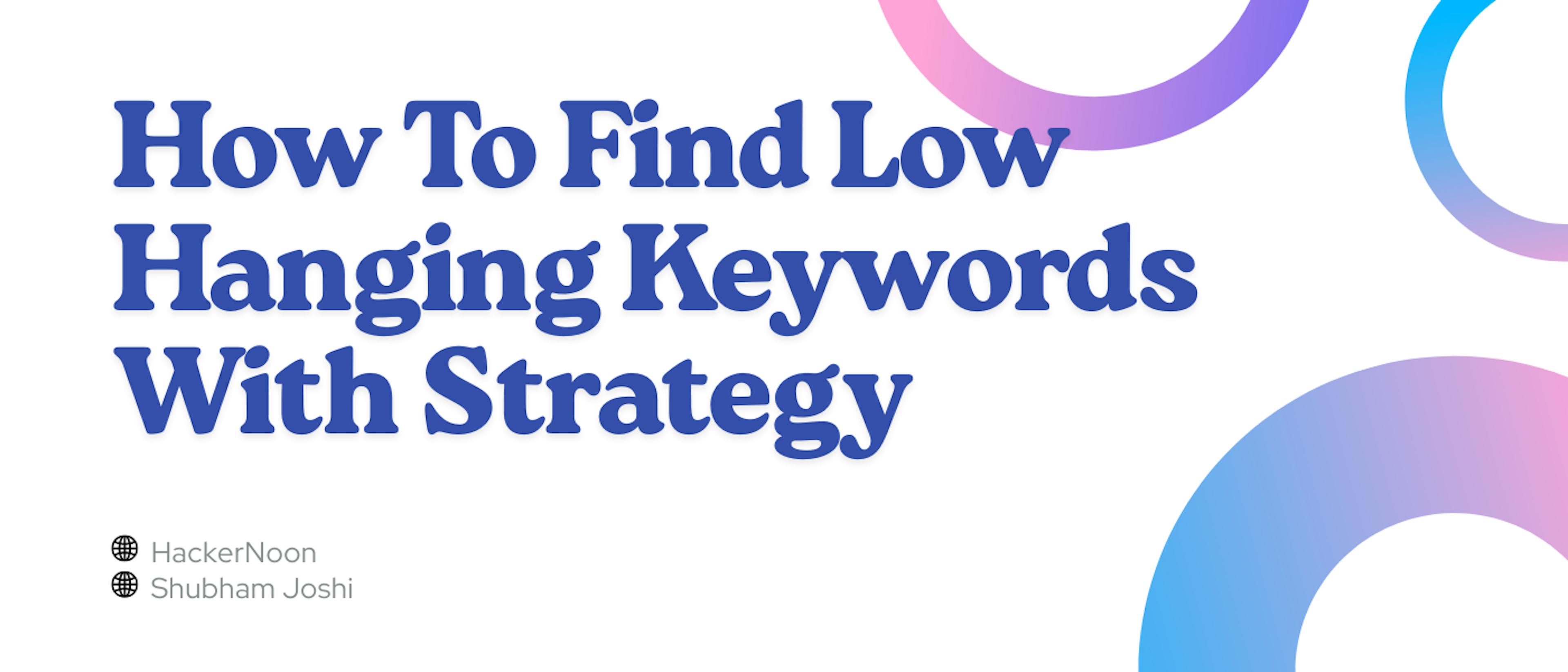 featured image - How To Find Low-Hanging Fruit Keywords With Strategy