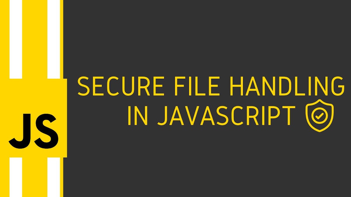 featured image - How to Ensure Secure File Handling in JavaScript