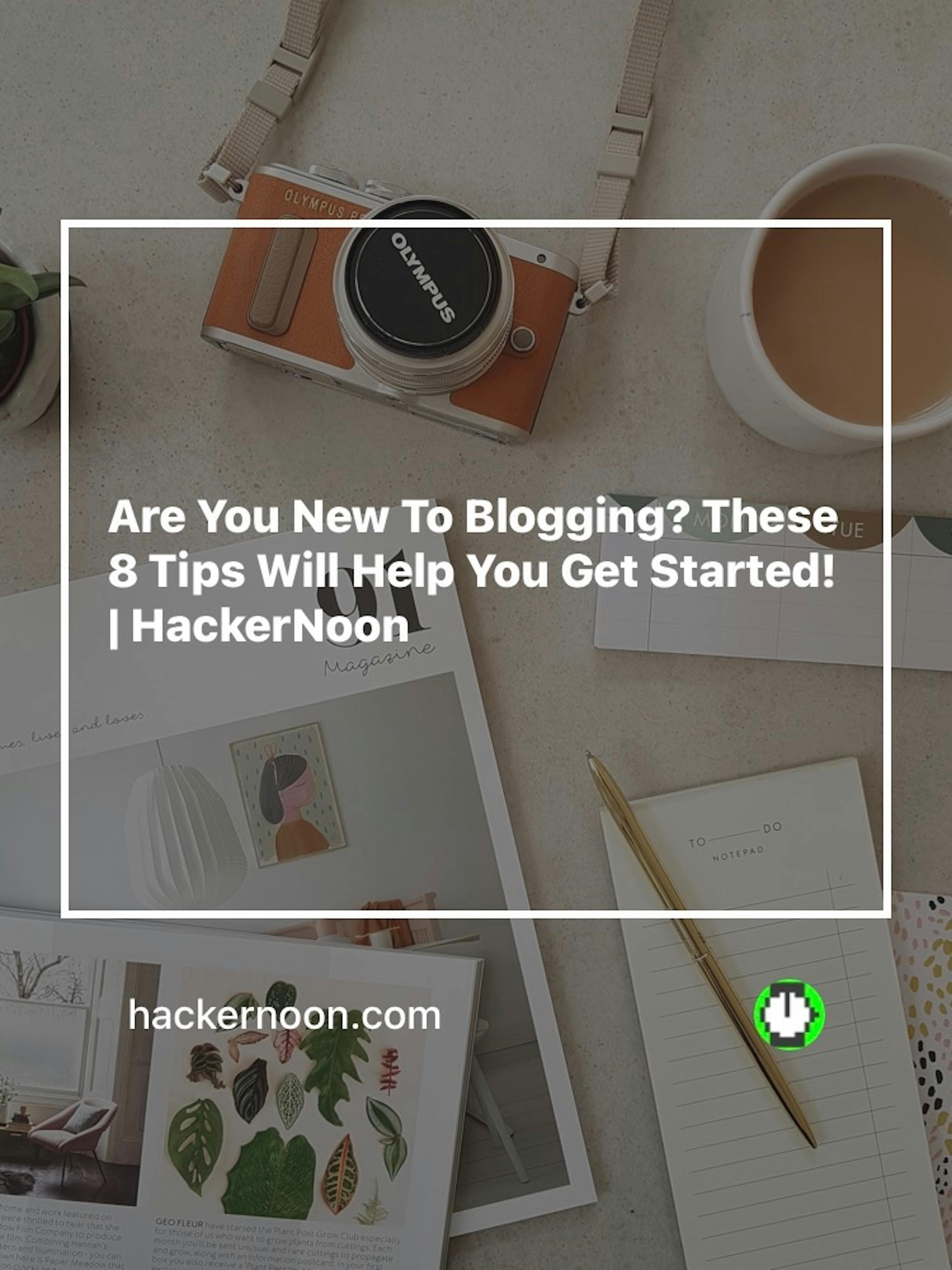 Are You New to Blogging? These 8 Tips Will Help You Get Started!