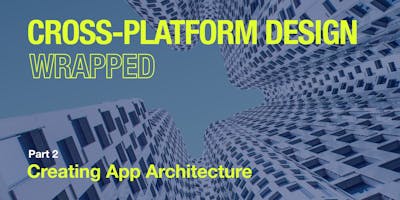 /cross-platform-design-wrapped-part-2-creating-app-architecture feature image