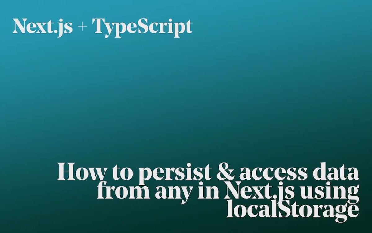 featured image - Storing and Retrieving Data in Next.js Using LocalStorage and TypeScript