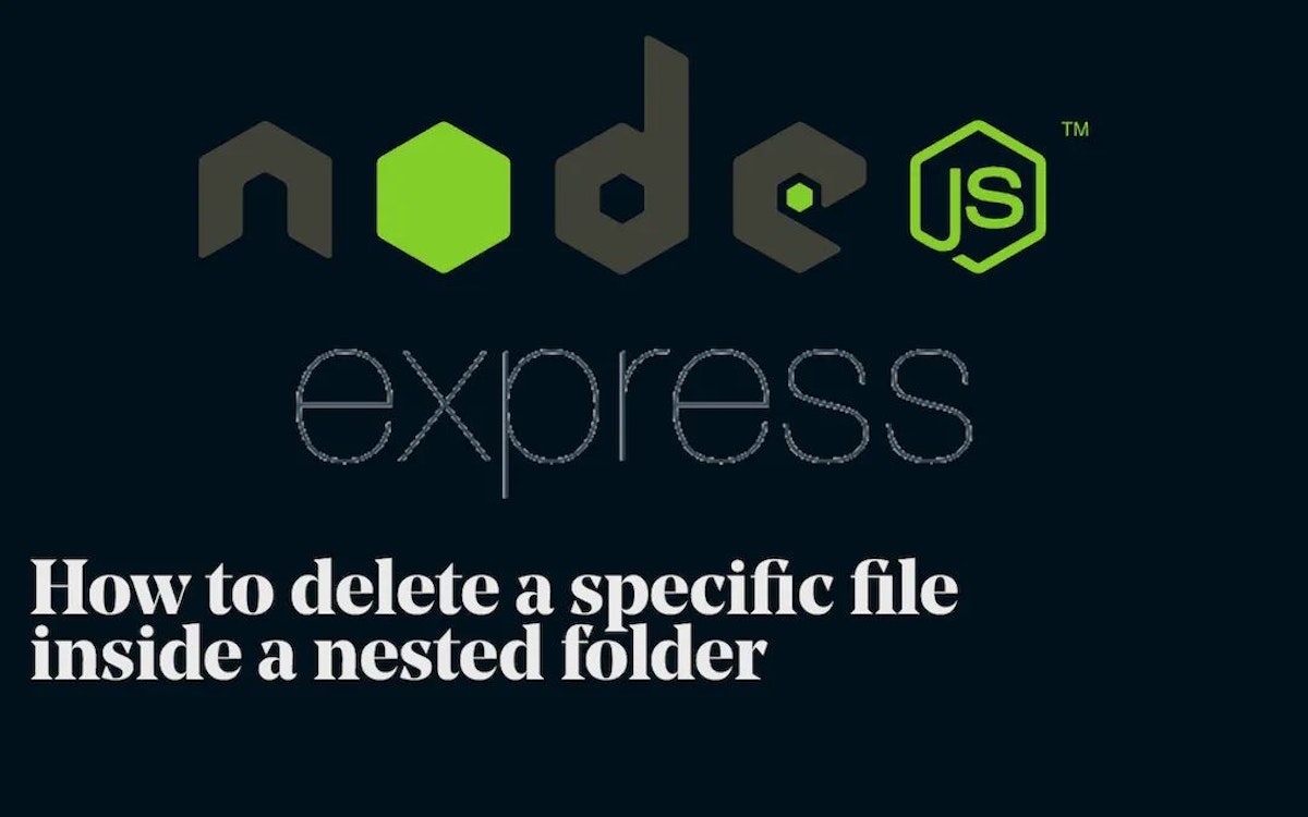featured image - Mastering Node.JS: How To Delete Files Inside A Nested Folder