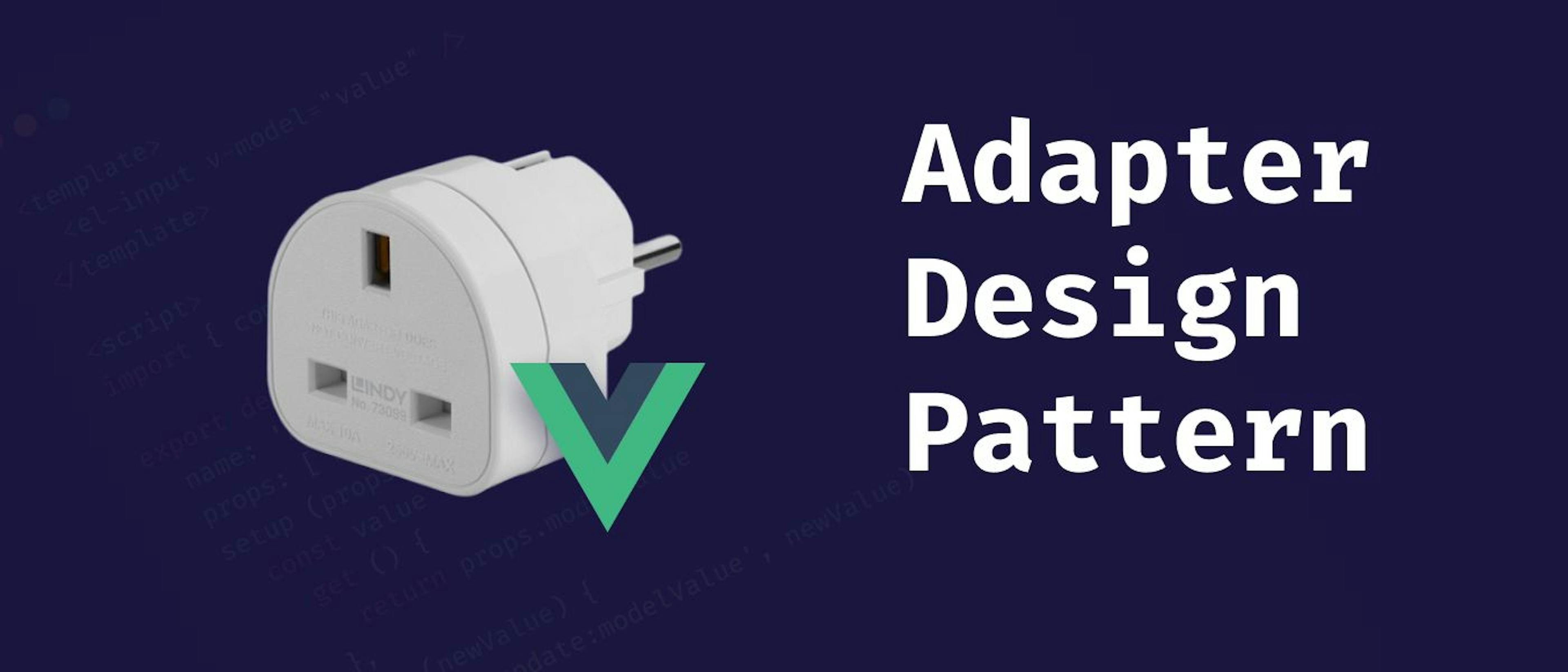 /how-to-use-the-adapter-design-pattern-in-vuejs feature image