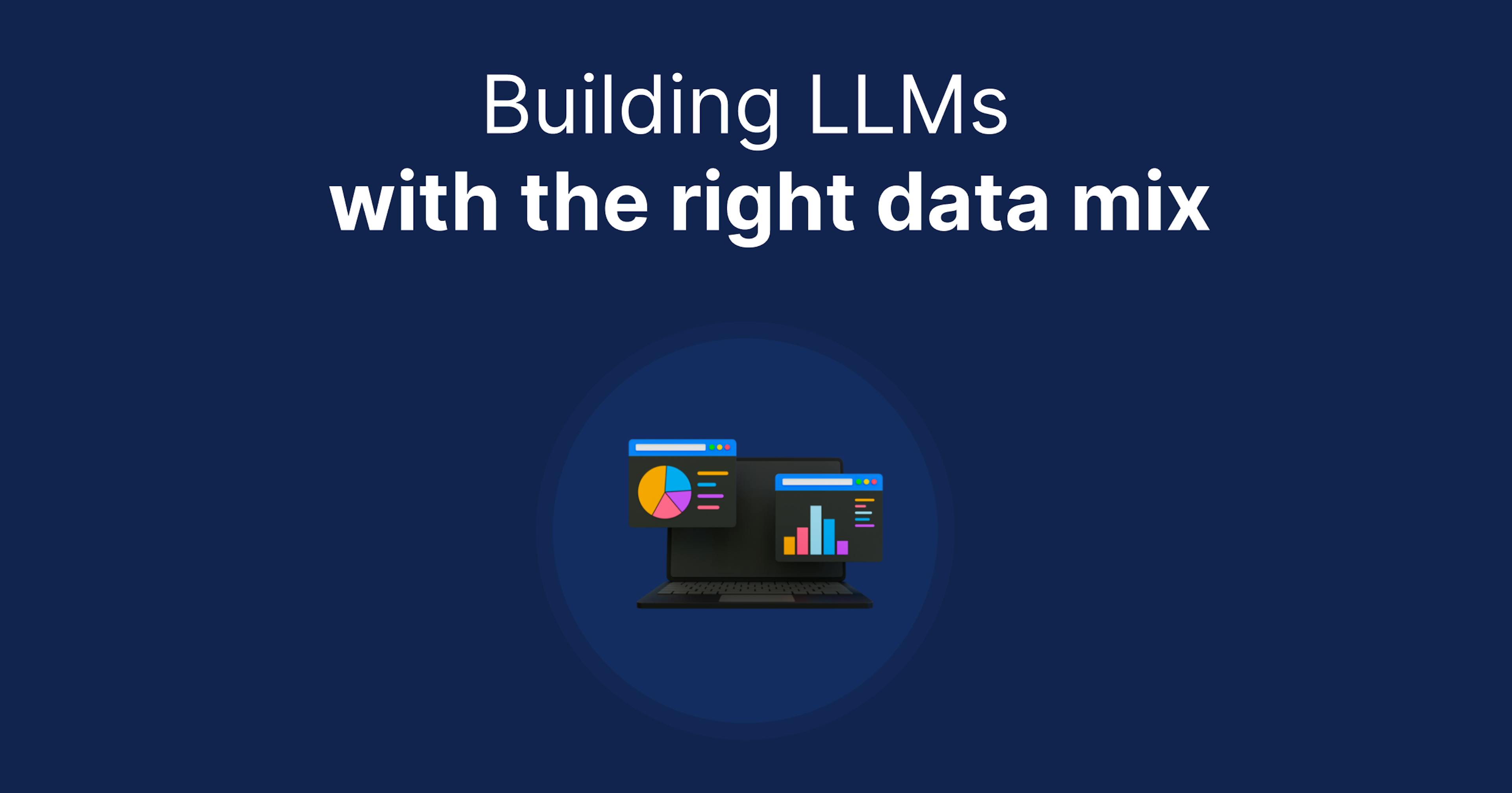 featured image - Building LLMs with the Right Data Mix