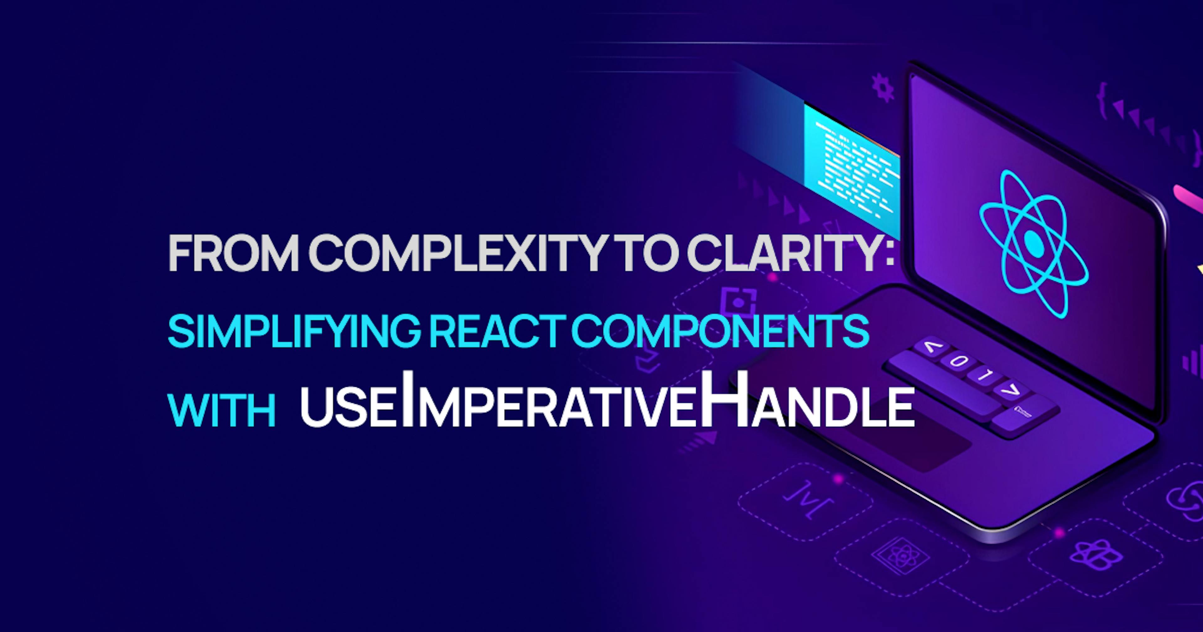 featured image - Master React by Designing Effective APIs With the useImperativeHandle Hook