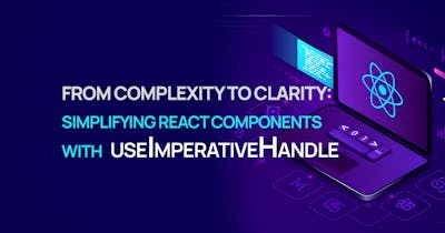 /master-react-by-designing-effective-apis-with-the-useimperativehandle-hook feature image