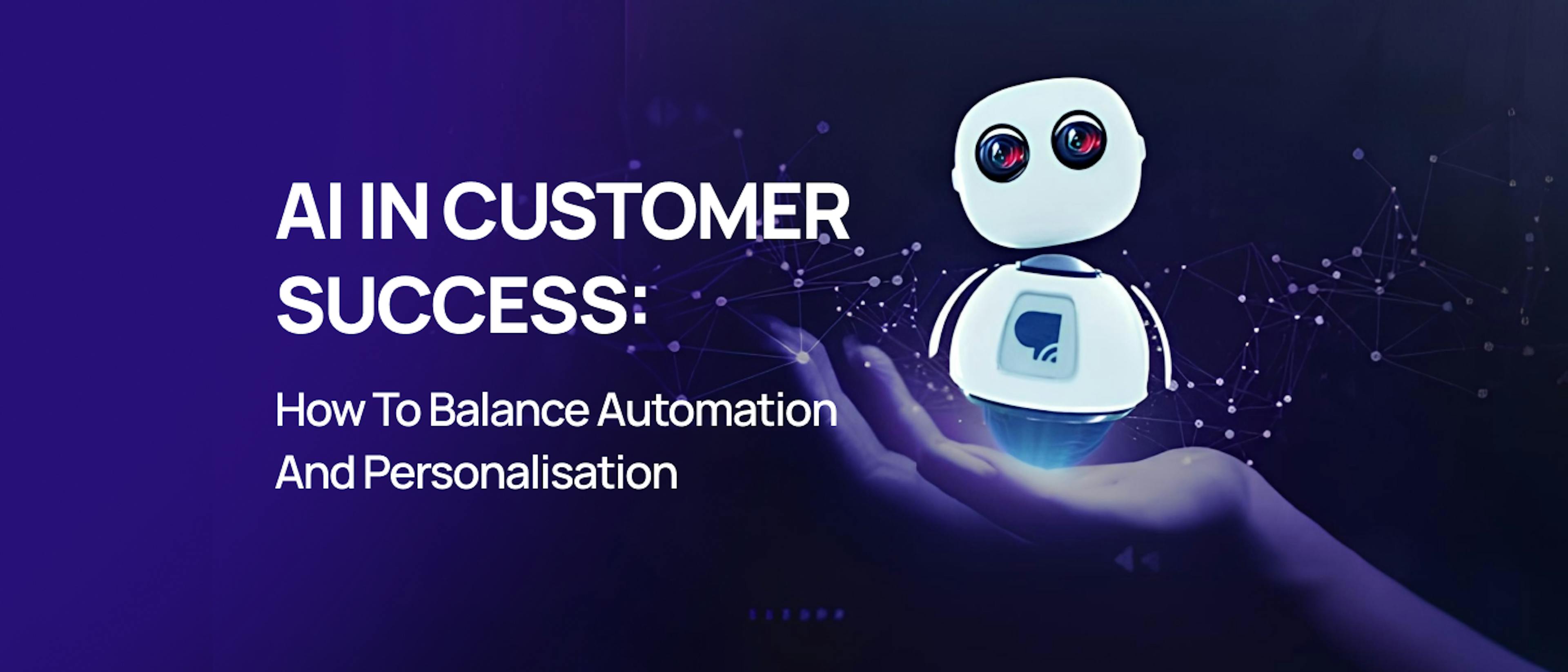 featured image - AI in Customer Success: How to Balance Automation and Personalisation