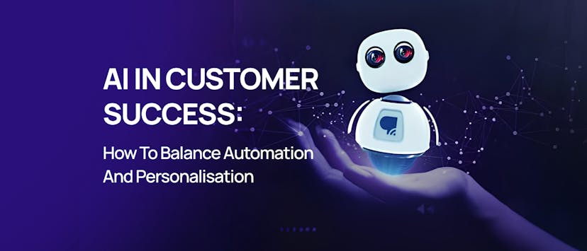 /AI-in-Customer-Success-How-to-Balance-Automation-and-Personalisation feature image
