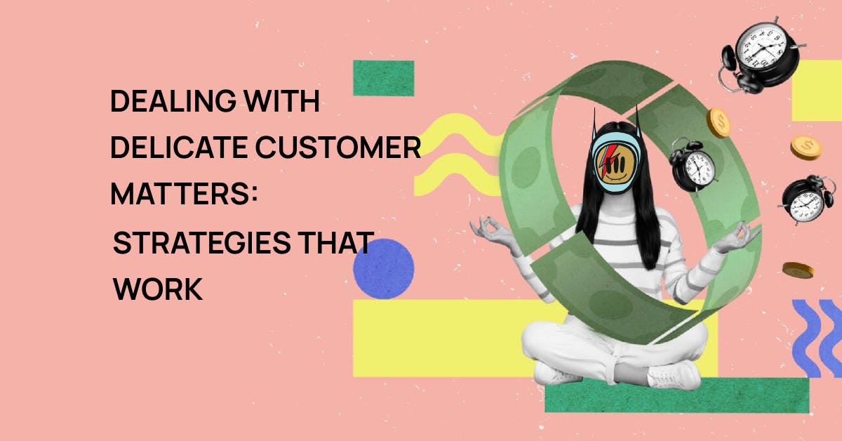 featured image - Effective Strategies for Handling Sensitive Issues With Customers